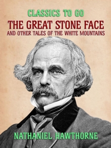 The Great Stone Face, and Other Tales of the White Mountains