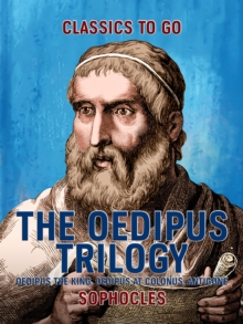 The Oedipus Trilogy: Oedipus the King, Oedipus at Colonus, Antigone