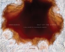 Salt Of The Earth : A Visual Odyssey of a Transforming Landscape