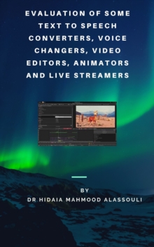 Evaluation of Some Text to Speech : Converters, Voice Changers, Video Editors, Animators, Speaking Avatar Makers  and Live Streamers