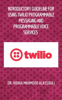 Introductory Guideline for Using Twilio Programmable Messaging and Programmable Voice Services