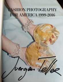 Juergen Teller: Fashion Photography for America : 1999-2016