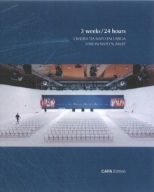 3 Weeks / 24 Hours : Cimeira Da Nato Em Lisboa / Lisbon Nato Summit, Hardback Book 3 Weeks / 24 Hours : Cimeira Da Nato Em Lisboa / Lisbon Nato Summit, Hardback Book
