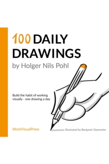 100 Daily Drawings: Build the Habit of Working Visually - One Drawing a Day