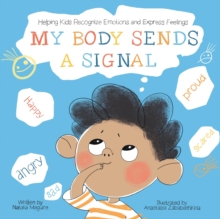 My Body Sends A Signal : Helping Kids Recognize Emotions and Express Feelings