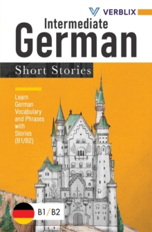 Intermediate German Short Stories : Learn German Vocabulary and Phrases with Stories (B1/ B2)