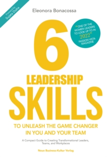 6 Leadership Skills (PREMIUM EDITION) : A Compact Guide to Creating Transformational Leaders, Teams and Workplaces