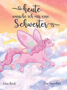 Heute wunsche ich mir eine Schwester : Der Traum eines Ponys