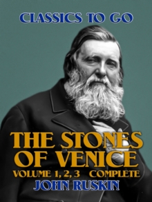 The Stones of Venice, Volume 1, 2, 3 Complete