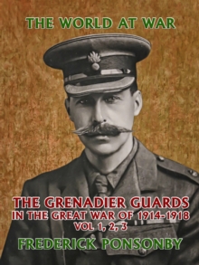 The Grenadier Guards in the Great War of 1914-1918 Vol 1, 2, 3