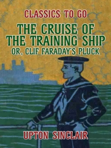 The Cruise of the Training Ship, Or Clif Faraday's Pluck