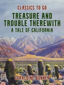 Treasure and Trouble Therewith, A Tale of California