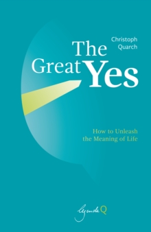 The Great Yes : How to Unleash the Meaning of Life