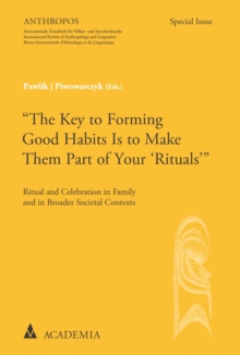 "The Key To Forming Good Habits Is To Make Them Part Of Your 'Rituals"' : Ritual And Celebration In Family And In Broader Societal Contexts