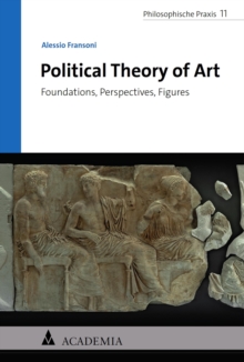 Political Theory Of Art : Foundations, Perspectives, Figures