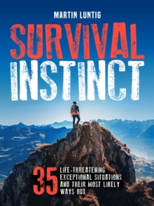 Survival Instinct : 35 Life-Threatening Exceptional Situations and their Most Likely Ways Out