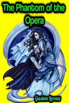 The Phantom of the Opera - Gaston Leroux