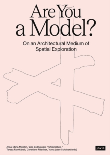 Are You a Model? : On an Architectural Medium of Spatial Exploration