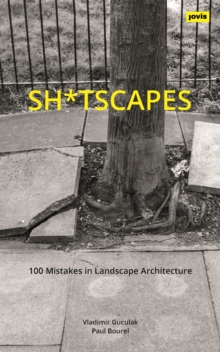 Sh*tscapes : 100 Mistakes in Landscape Architecture