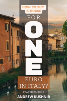 How To Buy A House For 1 Euro in Italy? : Practical book