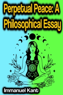 Perpetual Peace: A Philosophical Essay