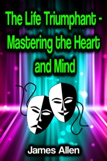 The Life Triumphant - Mastering the Heart and Mind