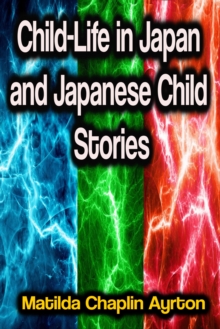 Child-Life in Japan and Japanese Child Stories