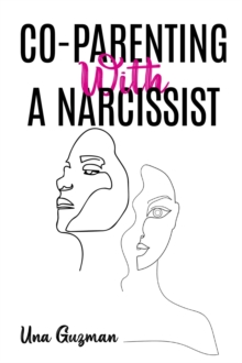 CO-PARENTING WITH A NARCISSIST : Divorcing a Narcissistic Ex and Moving on from an Addictive Partner. Finding a Way to Heal From Emotional Trauma While Yet Being a Good Mother (2022 Guide for Newbies)