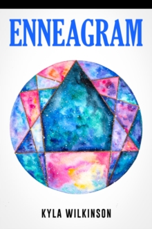 Enneagram : An In-Depth Exploration of Your Unique Personality Based on 9 Personality Types and Its Twenty-Seven Subtypes. (Ultimate Guide to Self-Discovery for Beginners)