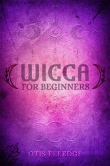 WICCA FOR BEGINNERS : Guide to Learn the Secrets of Witchcraft with Wiccan Spells, Moon Rituals,  Tarot, Meditation, Herbal Power, Crystal, and Candle Magic (2022 Crash Course for Newbies)