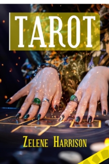 TAROT : Beginner's Guide to the Ageless Wisdom for Self-Improvement and Master the Art of Tarot Card Reading, Including the Meanings of the Ancient Cards and Divination (2022 for Newbies)