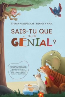 Sais-tu que tu es genial ? : Un livre d'images pour les enfants qui montre qu'ils sont doues, qu'ils ont du talent et sont exceptionnels, chacun a leur facon !