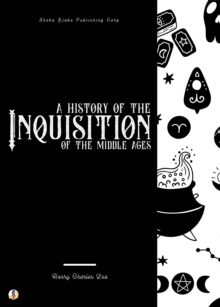 A History of the Inquisition of the Middle Ages