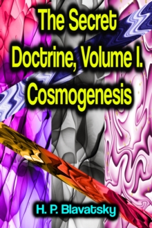 The Secret Doctrine, Volume I. Cosmogenesis