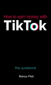 How to earn money with Tik Tok : The guidebook