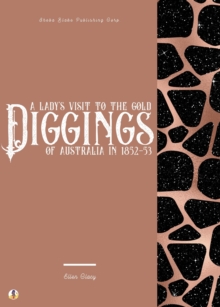 A Lady's Visit to the Gold Diggings of Australia in 1852-53