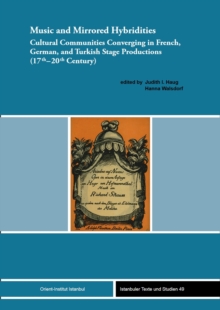 Music And Mirrored Hybridities : Cultural Communities Converging In French, German, And Turkish Stage Productions (17th-20th Century)