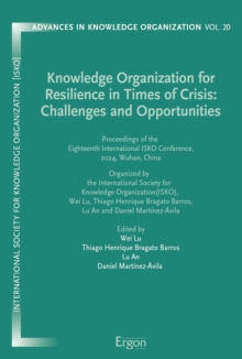 Knowledge Organization For Resilience In Times Of Crisis: Challenges And Opportunities : Proceedings Of The Eighteenth International ISKO Conference, 2024, Wuhan, China