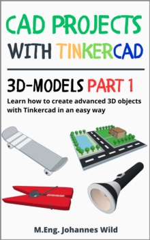 CAD Projects with Tinkercad | 3D Models Part 1 : Learn how to create advanced 3D objects with Tinkercad in an easy way