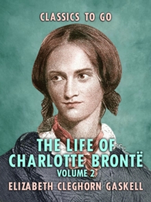 The Life of Charlotte Bronte - Volume 2