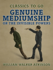 Genuine Mediumship, or The Invisible Powers