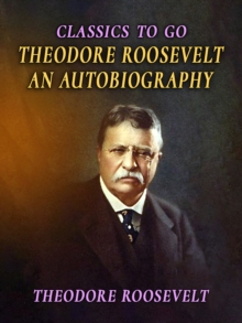 Theodore Roosevelt An Autobiography