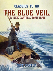 The Blue Veil, or, Nick Carter's Torn Trail