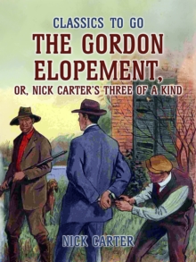 The Gordon Elopement; or, Nick Carter's Three Of A Kind