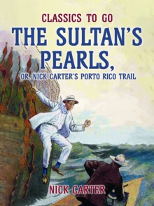 The Sultan's Pearls, or, Nick Carter's Porto Rico Trail