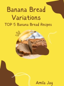 Banana Bread Variations - Top 5 Banana Bread Recipes