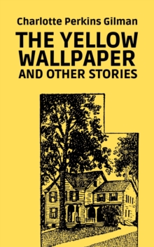 The Yellow Wallpaper and Other Stories