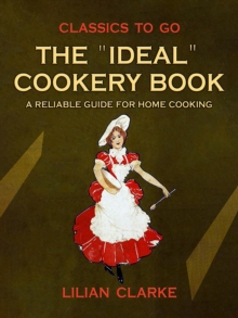 The "Ideal" Cookery Book A Reliable Guide for Home Cooking