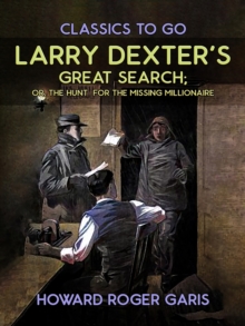 Larry Dexter's Great Search, Or The Hunt For The Missing Millionaire