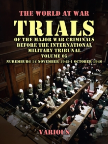 Trial of the Major War Criminals Before the International Military Tribunal, Volume 05, Nuremburg 14 November 1945-1 October 1946